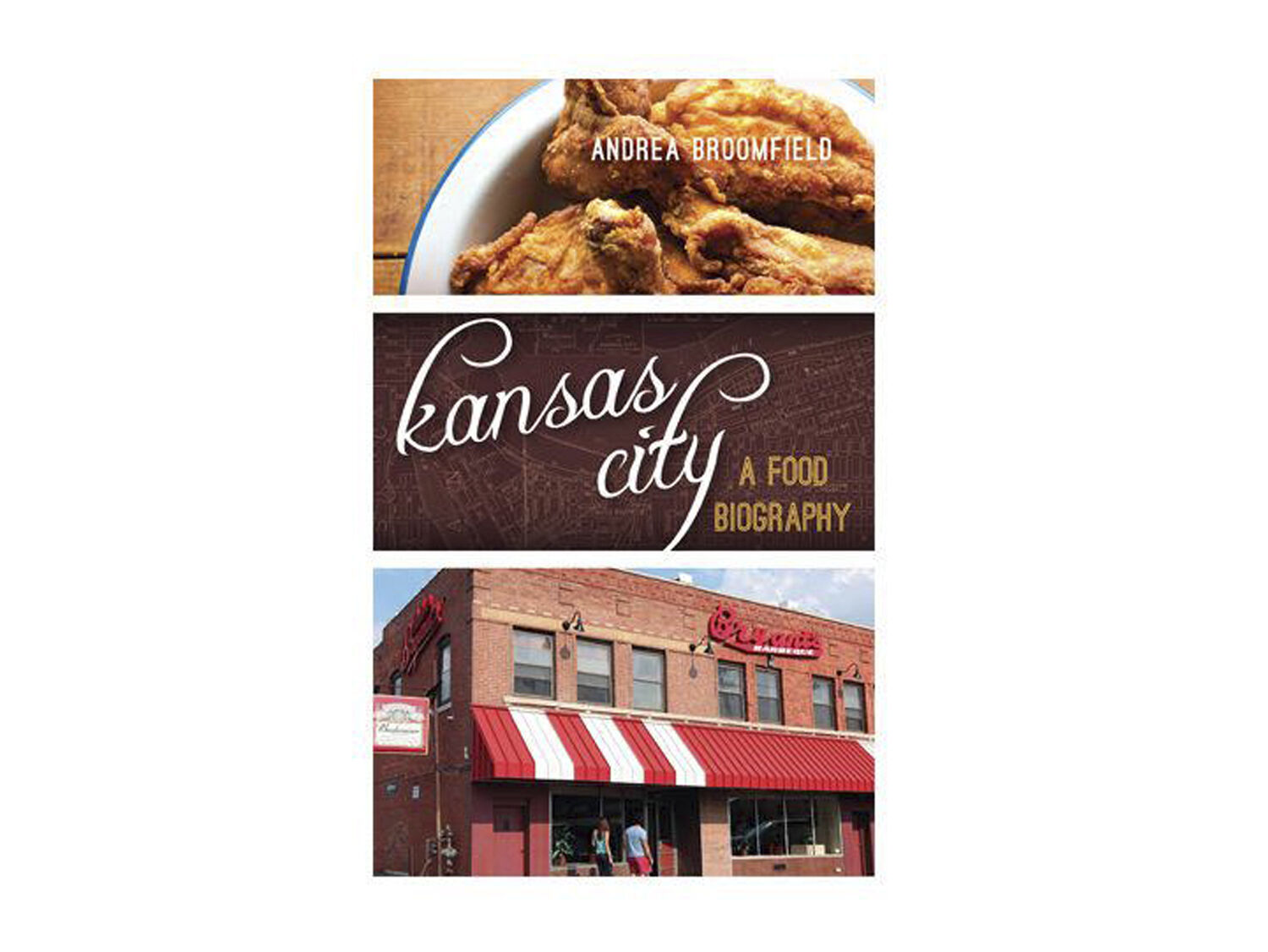 Kansas City: A Food Biography by Andrea Broomfield